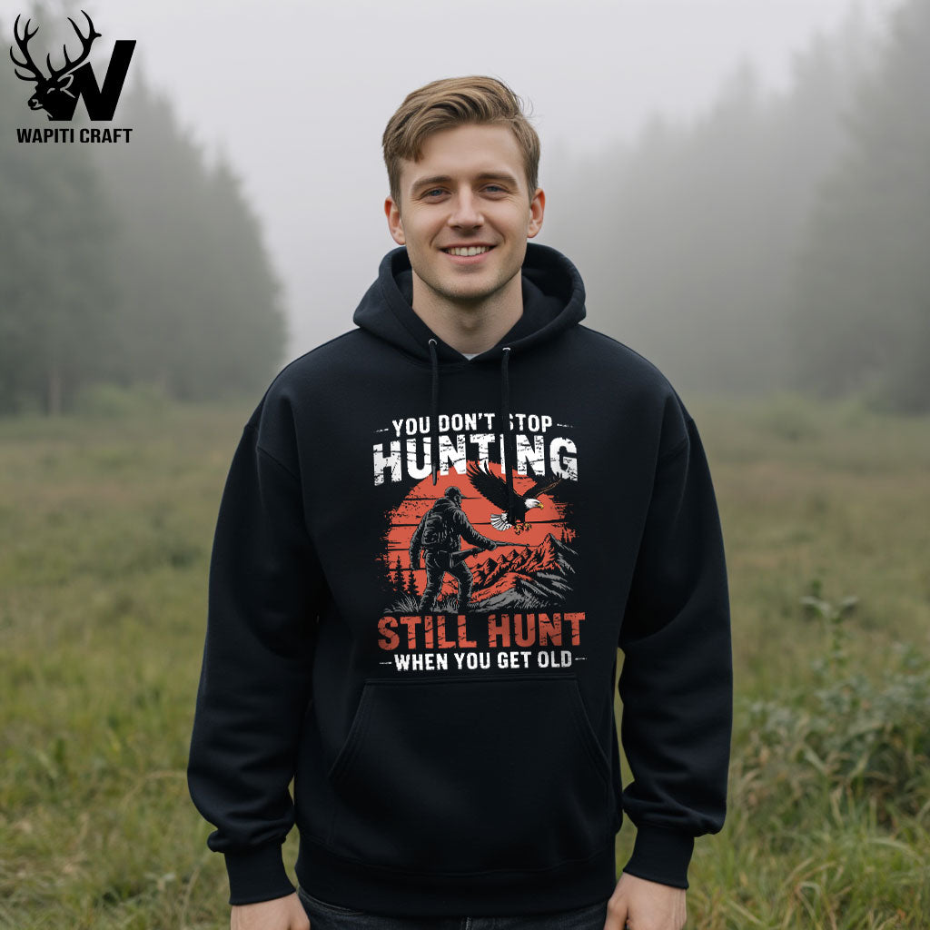 Still Hunt When You Get Old Hoodie You Don't Stop Hunting with Age - Wapiti Craft