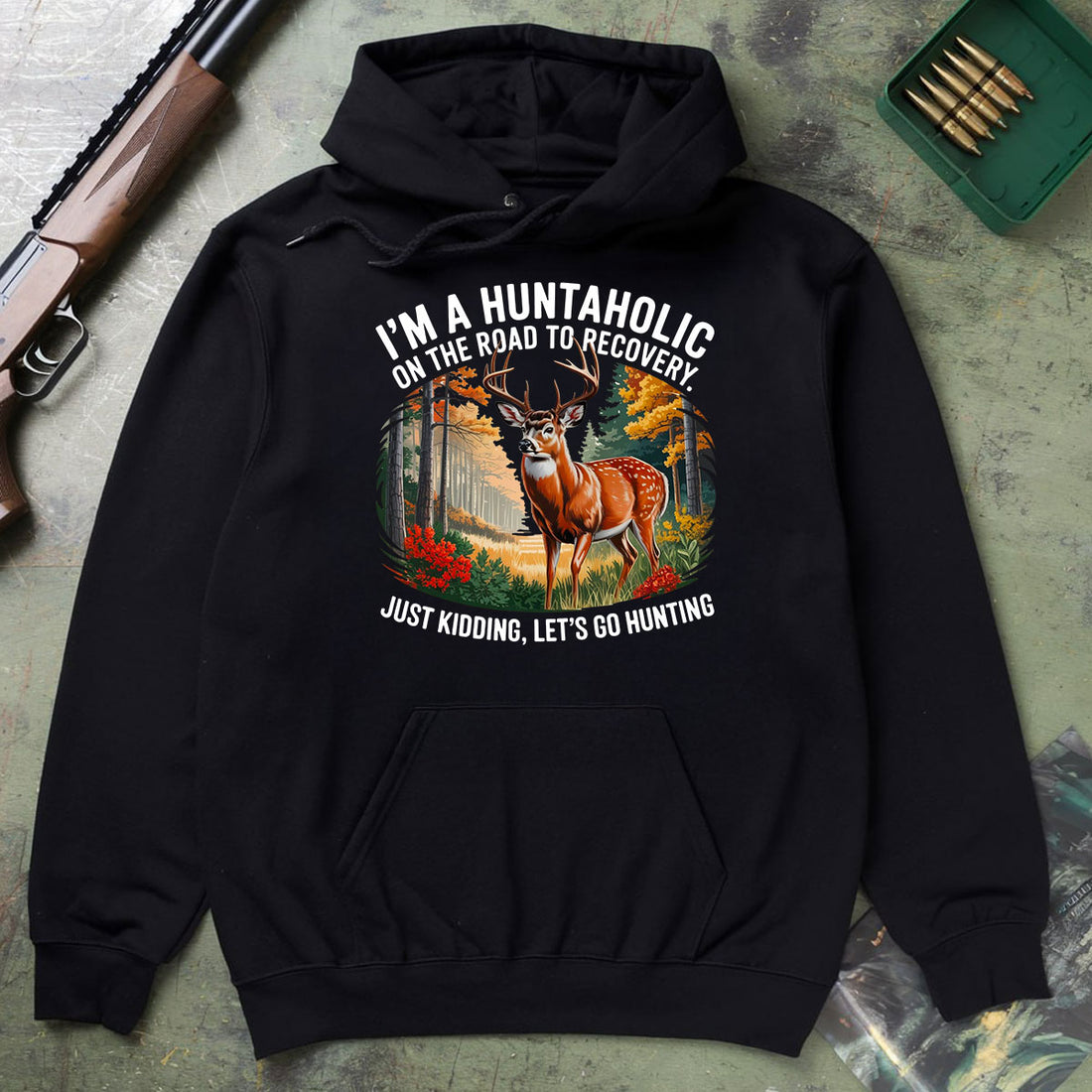 Huntaholic Buck Deer Shirt, Funny Hunting Shirt For Men, Just Kidding Let’s Go Hunting, Gift For Outdoorsmen, Wapiti Craft Hoodie