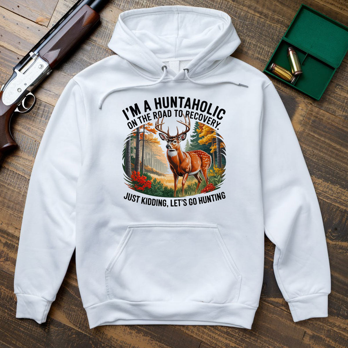 Huntaholic Buck Deer Shirt, Funny Hunting Shirt For Men, Just Kidding Let’s Go Hunting, Gift For Outdoorsmen, Wapiti Craft Hoodie